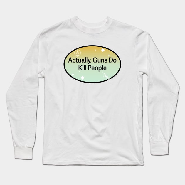 Actually Guns Do Kill People Long Sleeve T-Shirt by Football from the Left